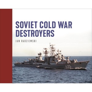 Soviet Cold War Destroyers - by  Jan Radziemski (Hardcover) - 1 of 1