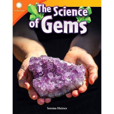 The Science of Gems - (Smithsonian Readers) by  Serena Haines (Paperback)