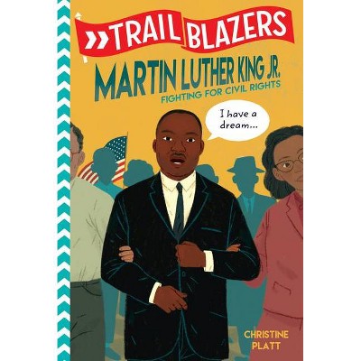 Trailblazers: Martin Luther King, Jr. - by  Christine Platt (Paperback)