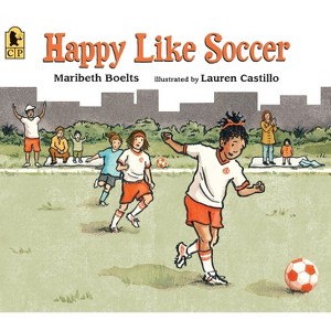 Happy Like Soccer - by  Maribeth Boelts (Paperback) - 1 of 1
