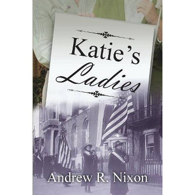  Katie's Ladies - by  Andrew R Nixon (Paperback) 