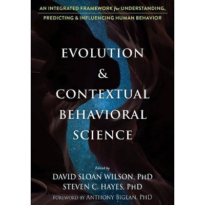 Evolution and Contextual Behavioral Science - by  David Sloan Wilson & Steven C Hayes (Paperback)