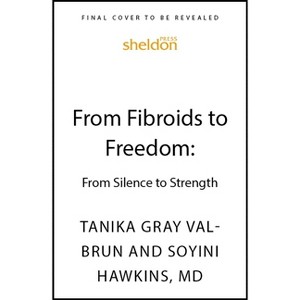 From Fibroids to Freedom - by  Tanika Gray Valbrun (Paperback) - 1 of 1