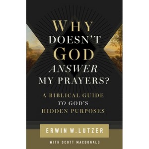 Why Doesn't God Answer My Prayers? - by  Erwin W Lutzer (Paperback) - 1 of 1