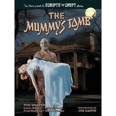 The Mummy's Tomb - Scripts from the Crypt collection No. 14 - by  Tom Weaver & Laura Wagner & Rich Scrivani (Paperback)