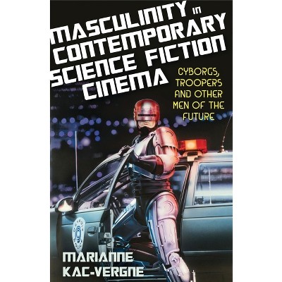 Masculinity in Contemporary Science Fiction Cinema - (Library of Gender and Popular Culture) by  Marianne Kac-Vergne (Paperback)