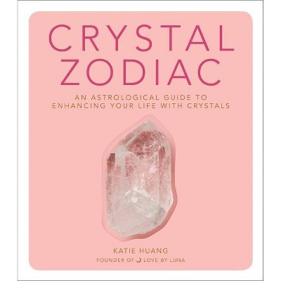 Crystal Zodiac - by Katie Huang (Hardcover)