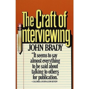 The Craft of Interviewing - by  John Brady (Paperback) - 1 of 1