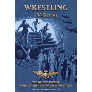 WRESTLING (V-Five) The Aviation Training Office of the Chief of Naval Operations - by  Naval Aviation U S Navy (Paperback) - 1 of 1