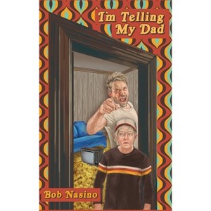 I'm Telling My Dad - by  Bob Nasino (Hardcover) - 1 of 1