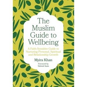 The Muslim Guide to Wellbeing - by  Myira Khan (Paperback) - 1 of 1