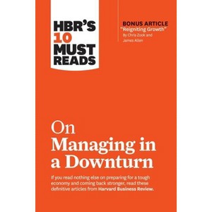 Hbr's 10 Must Reads on Managing in a Downturn (with Bonus Article Reigniting Growth by Chris Zook and James Allen) - (HBR's 10 Must Reads) - 1 of 1