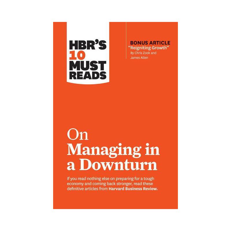 Hbr's 10 Must Reads on Managing in a Downturn (with Bonus Article Reigniting Growth by Chris Zook and James Allen) - (HBR's 10 Must Reads), 1 of 2