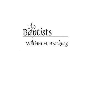 The Baptists - (Denominations in America (Paperback)) by  William Brackney (Paperback)