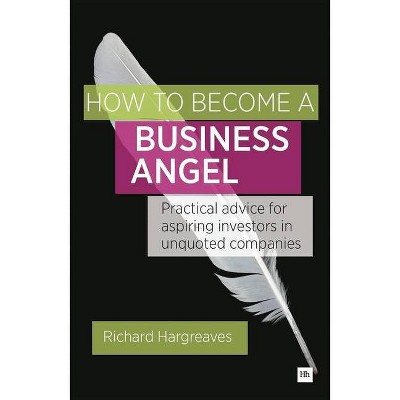 How to Become a Business Angel - by  Richard Hargreaves (Paperback)