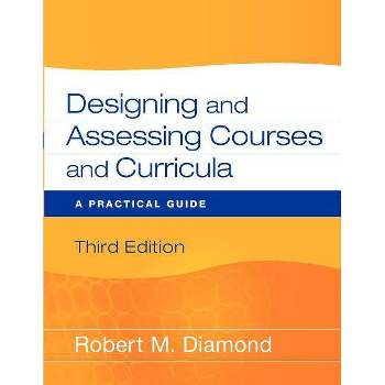 Designing and Assessing Courses and Curricula - 3rd Edition by  Robert M Diamond (Paperback)
