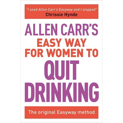 Allen Carr's Easy Way for Women to Quit Drinking - (Allen Carr's Easyway) (Paperback)