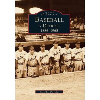 Baseball in Detroit 1886-1968 - (Images of America (Arcadia Publishing)) by  David Lee Poremba (Paperback)