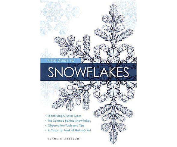 Field Guide to Snowflakes - by  Kenneth George Libbrecht (Paperback)