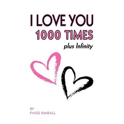 I Love You 1000 Times Plus Infinity - by  Paige Kimball (Paperback)