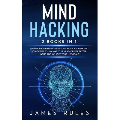 Mind Hacking - by  James Rules (Hardcover)