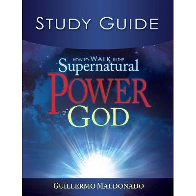 How to Walk in the Supernatural Power of God Study Guide - by  Guillermo Maldonado (Paperback)