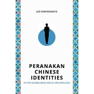 Peranakan Chinese Identities in the Globalizing Malay Archipelago - by  Leo Suryadinata (Paperback) - 1 of 1