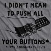 Mens I Didn't Mean To Push All Your Buttons I Was Looking For Mute Tshirt Funny TV Tee - Crazy Dog Men's T Shirt - 2 of 4