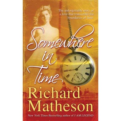 Somewhere in Time - by  Richard Matheson (Paperback)