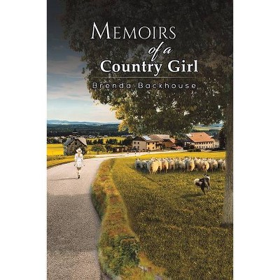 Memoirs of a Country Girl - by  Brenda Backhouse (Paperback)