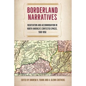 Borderland Narratives - (Contested Boundaries) by  Andrew K Frank & A Glenn Crothers (Hardcover) - 1 of 1