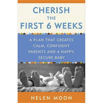 Cherish the First Six Weeks - by  Helen Moon (Paperback)