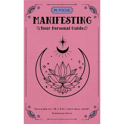 In Focus Manifesting - by  Stephanie Keith (Hardcover)