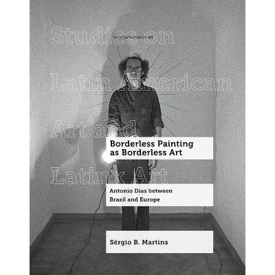Borderless Painting as Borderless Art - (Studies on Latin American Art and Latinx Art) by  Sérgio B Martins (Hardcover)