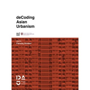 Decoding Asian Urbanism - by  Kenneth Frampton & Ken Yeang & Rahul Mehrotra & Saskia Sassen (Paperback) - 1 of 1