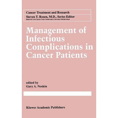 Management of Infectious Complication in Cancer Patients - (Cancer Treatment and Research) by  Gary a Noskin (Hardcover)