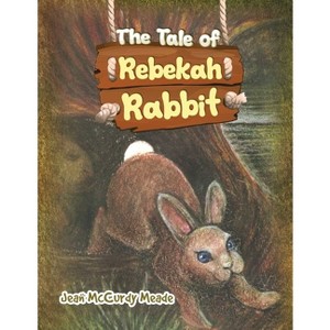 The Tale of Rebekah Rabbit - by  Jean McCurdy Meade (Paperback) - 1 of 1