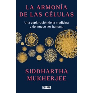 La Armonía de Las Células: Una Exploración de la Medicina Y del Nuevo Ser Humano / The Song of the Cell: An Exploration of Medicine and the New Human - 1 of 1