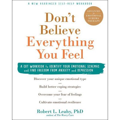 Don't Believe Everything You Feel - by  Robert L Leahy (Paperback)