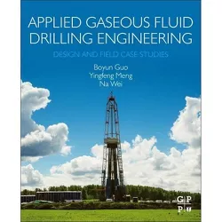 Applied Gaseous Fluid Drilling Engineering - by  Boyun Guo Phd & Yingfeng Meng & Na Wei (Paperback)