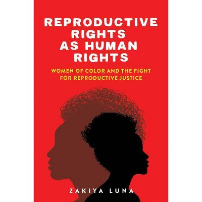 Reproductive Rights as Human Rights - by  Zakiya Luna (Paperback)