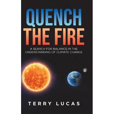 Quench the Fire - by  Terry Lucas (Hardcover)