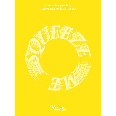 Squeeze Me - by  Ruthie Rogers & Ed Ruscha (Hardcover)