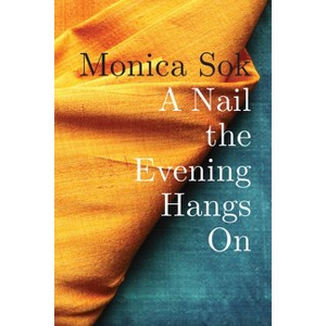A Nail the Evening Hangs on - by  Monica Sok (Paperback) - 1 of 1