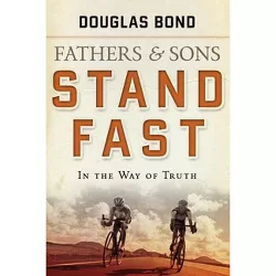 Stand Fast in the Way of Truth - by  Douglas Bond (Paperback)