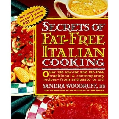 Secrets of Fat-Free Italian Cooking - (Secrets of Fat-Free Cooking) by  Sandra Woodruff (Paperback)