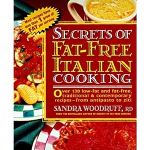 Secrets of Fat-Free Italian Cooking - (Secrets of Fat-Free Cooking) by  Sandra Woodruff (Paperback) - 1 of 1