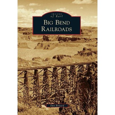 Big Bend Railroads - (Images of Rail) by  Dan Bolyard (Paperback)