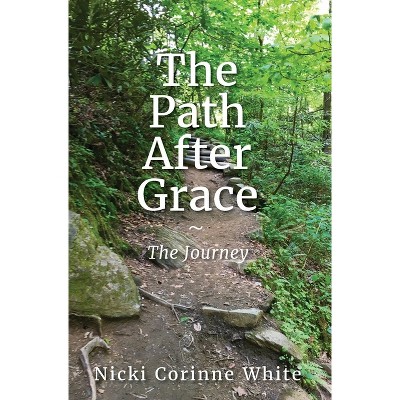 The Path After Grace - by  Nicki White (Paperback)