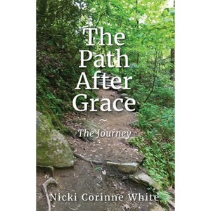 The Path After Grace - by  Nicki White (Paperback) - 1 of 1